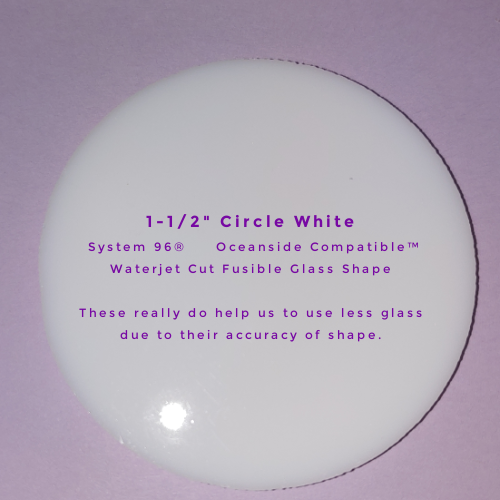 Circle 1-1/2" White Opalescent Water Jet PreCut System 96® Oceanside Compatible™ Waterjet Cut Fusible Glass Shape  Happy Glass Art Supply www.happyglassartsupply.com