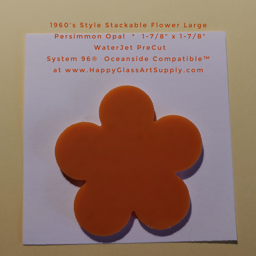Flower Stackable Persimmon Opal 1960’s Retro Groovy fusible Mosaic PreCut System 96®Oceanside Compatible™ Waterjet Cut Fusible Glass Shape Fusible Art Happy Glass Art Supply www.HappyGlassArtSupply.com
