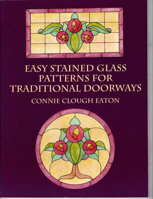 Easy Stained Glass Patterns for Traditional Doorways Stained Glass Pattern Book by Connie Clough Eaton More than 100 Traditional Doorway / Stained Glass Window Designs for Stained Glass Art / Copper Foil or Leaded Glass Art Happy Glass Art Supply www.happyglassartsupply.com