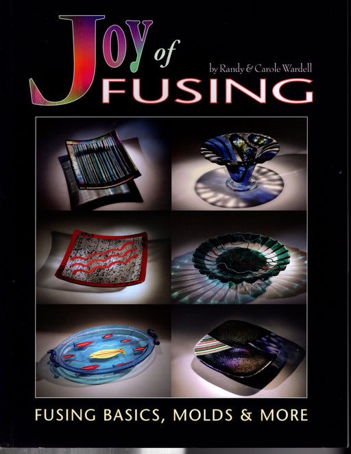 Joy of Fusing, Fusing Glass Basics, Molds & More by Randy and Carole Wardell Covering the history of glass fusing, Tools to use, Glass types, Glass cutting, Glass release methods, The fusing process from beginning to end, Terrific Ramp rate charts, Annealing, At a glance fusing levels then at a glance firing schedules and at a glance molds A terrific Glass Artist Gift Present Happy Glass Art Supply www.happyglassartsupply.com