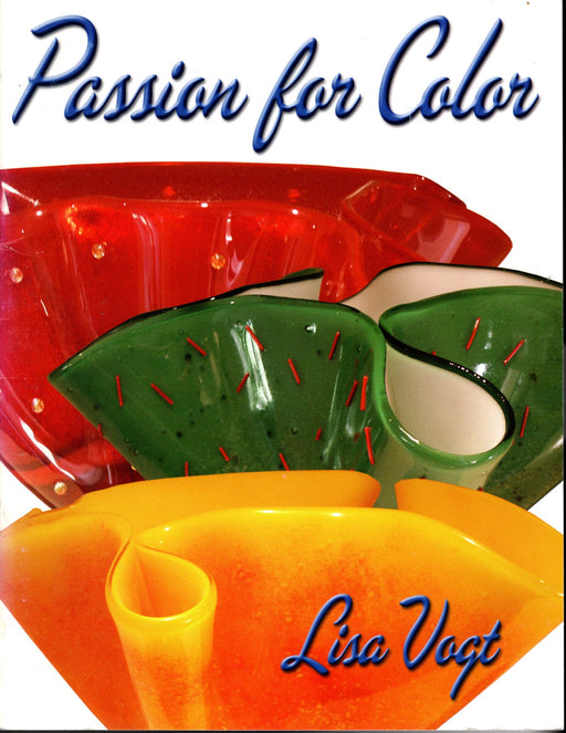 Passion for Color Fused Glass Instructional by Lisa Vogt Patterns and instructions for Clocks, trivets, serving plates, draped Vase, Picture frames, Bowls and a 7" drop vase A terrific Glass Artist Gift Present Happy Glass Art Supply www.happyglassartsupply.com