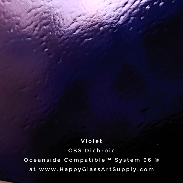 CBS Dichroic on Thin Clear or Thin Black Opalescent Smooth Oceanside Compatible™ System 96 ® Sampler Violet Fusible Fusing Coatings by Sandburg Coe 96 Happy Glass Art Supply www.HappyGlassArtSupply.com