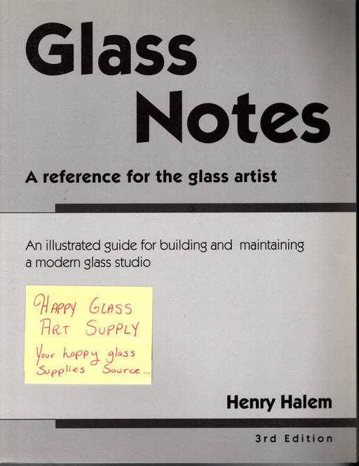 Glass Notes Illustrated Guide 3rd Edition ( for Hot Glass / Glass Blowing Studio Set Up and Upgrades ) by Henry Halem  290 Instructional and illustrated guide A terrific Glass Artist Gift Present Happy Glass Art Supply www.happyglassartsupply.com